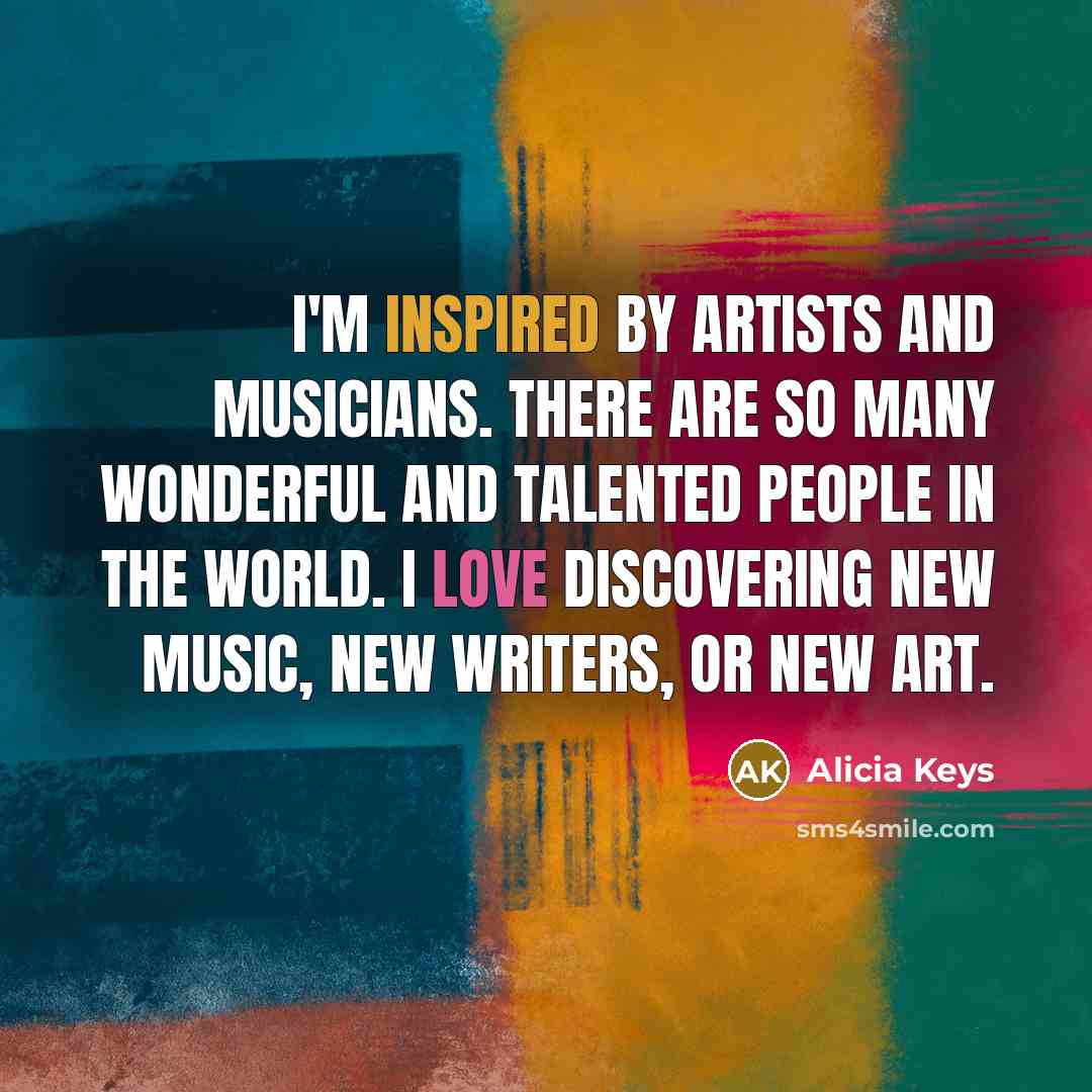 “I'm inspired by artists and musicians. There are so many…” quote by Alicia Keys