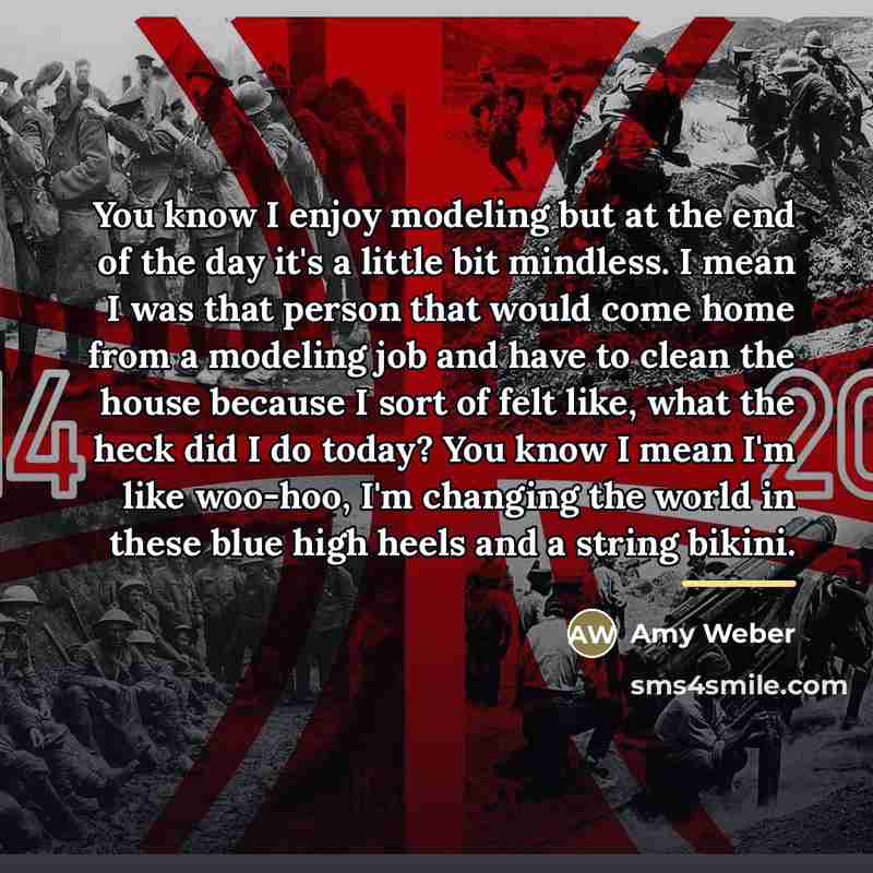 “You know I enjoy modeling but at the end of…” quote by Amy Weber
