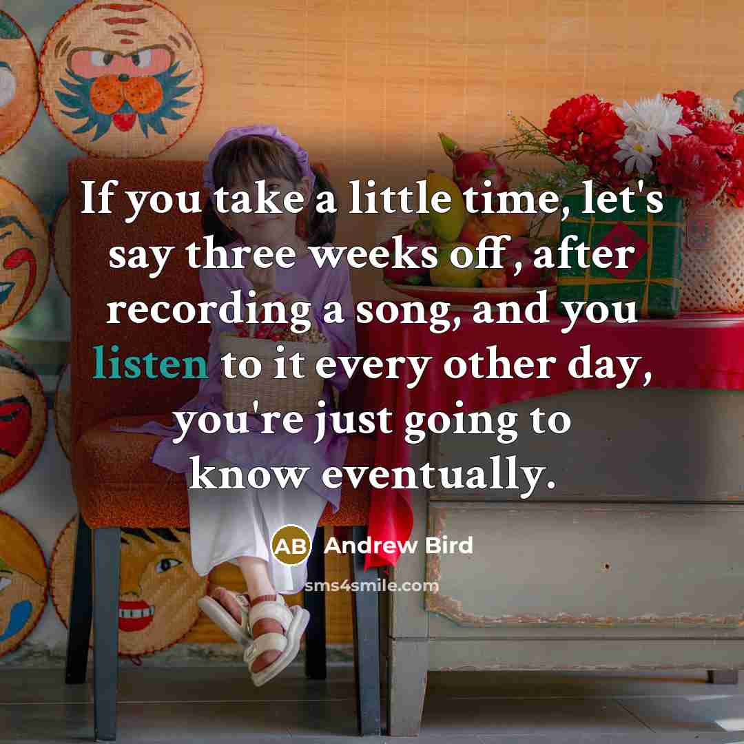 “If you take a little time, let's say three weeks…” quote by Andrew Bird