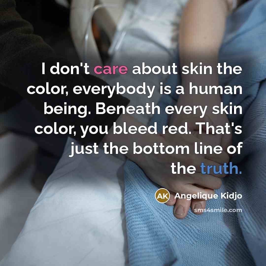 “I don't care about skin the color, everybody is a…” quote by Angelique Kidjo
