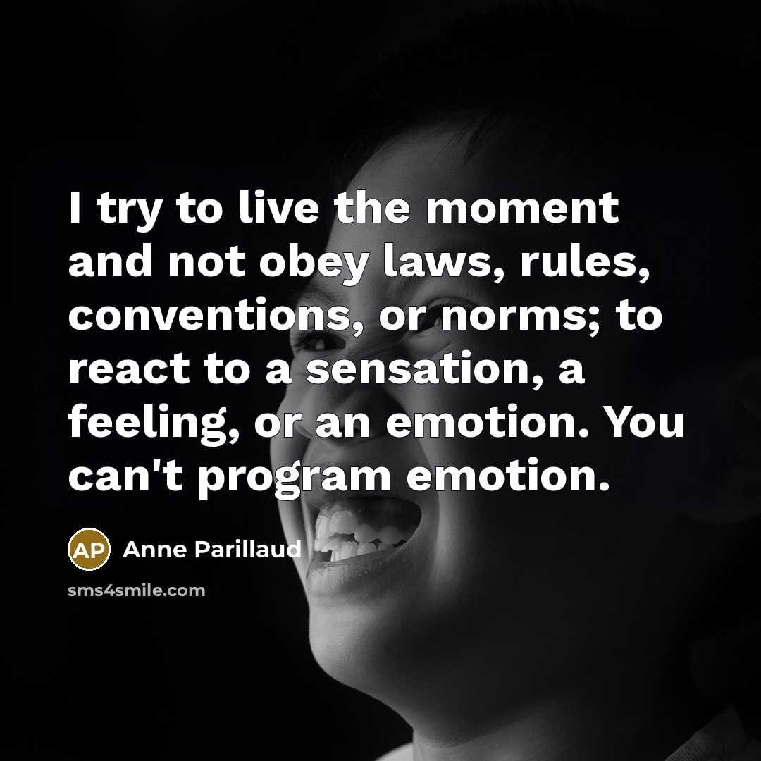 “I try to live the moment and not obey laws,…” quote by Anne Parillaud