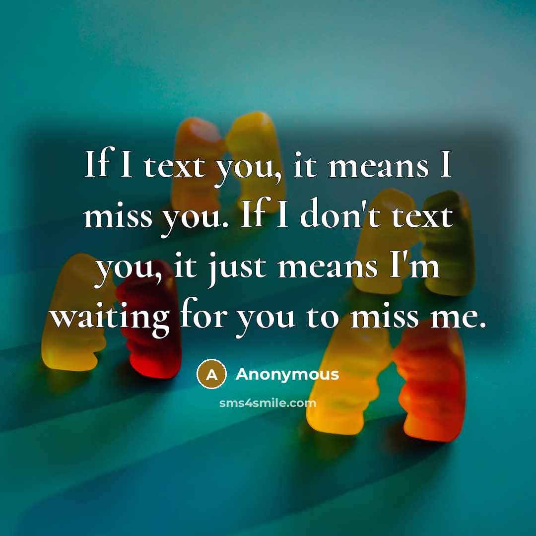 “If I text you, it means I miss you. If…” quote by Anonymous