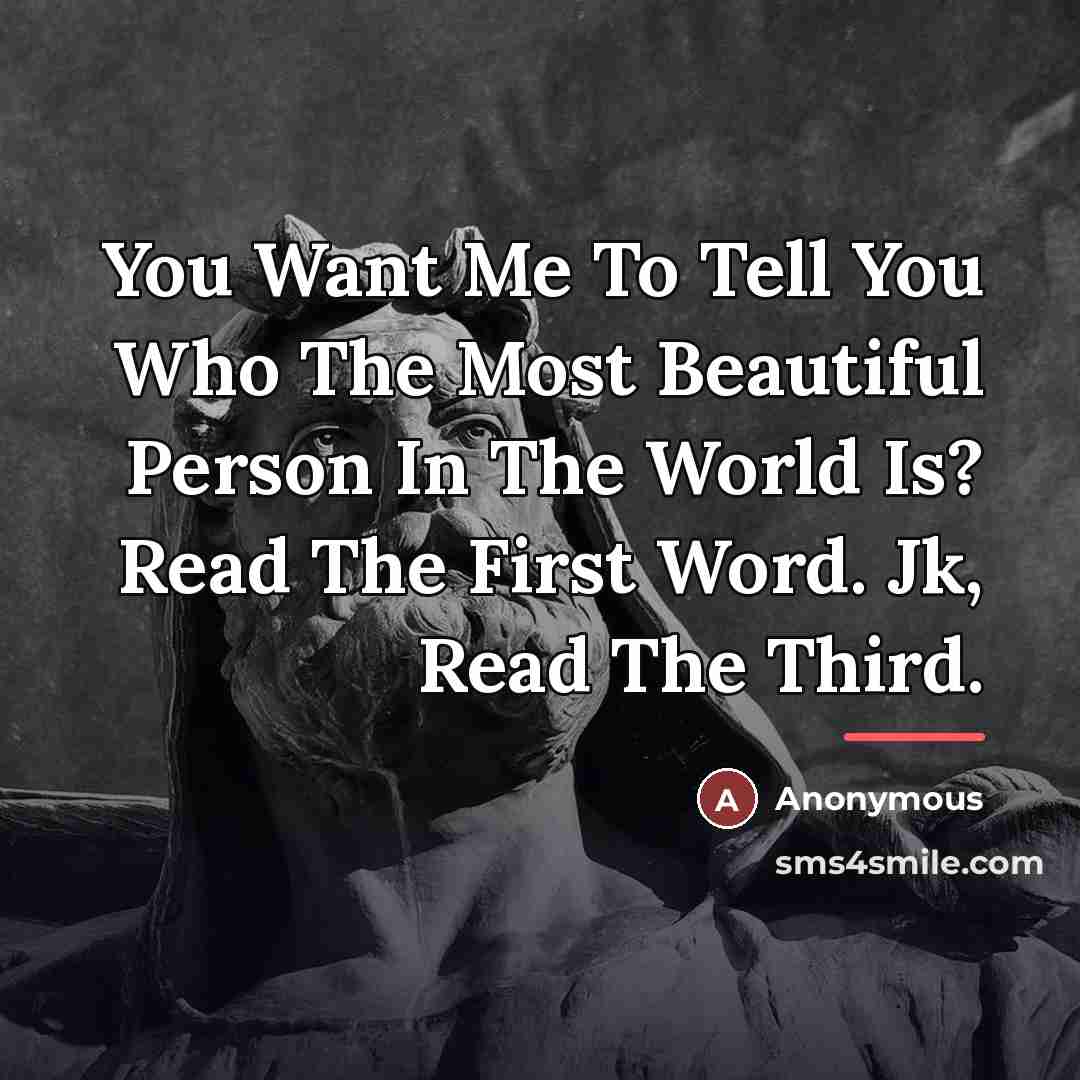 “You Want Me To Tell You Who The Most Beautiful…” quote by Anonymous