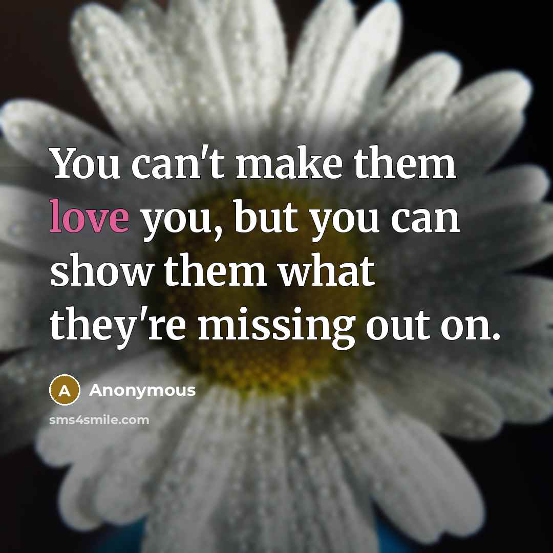 “You can't make them love you, but you can show…” quote by Anonymous