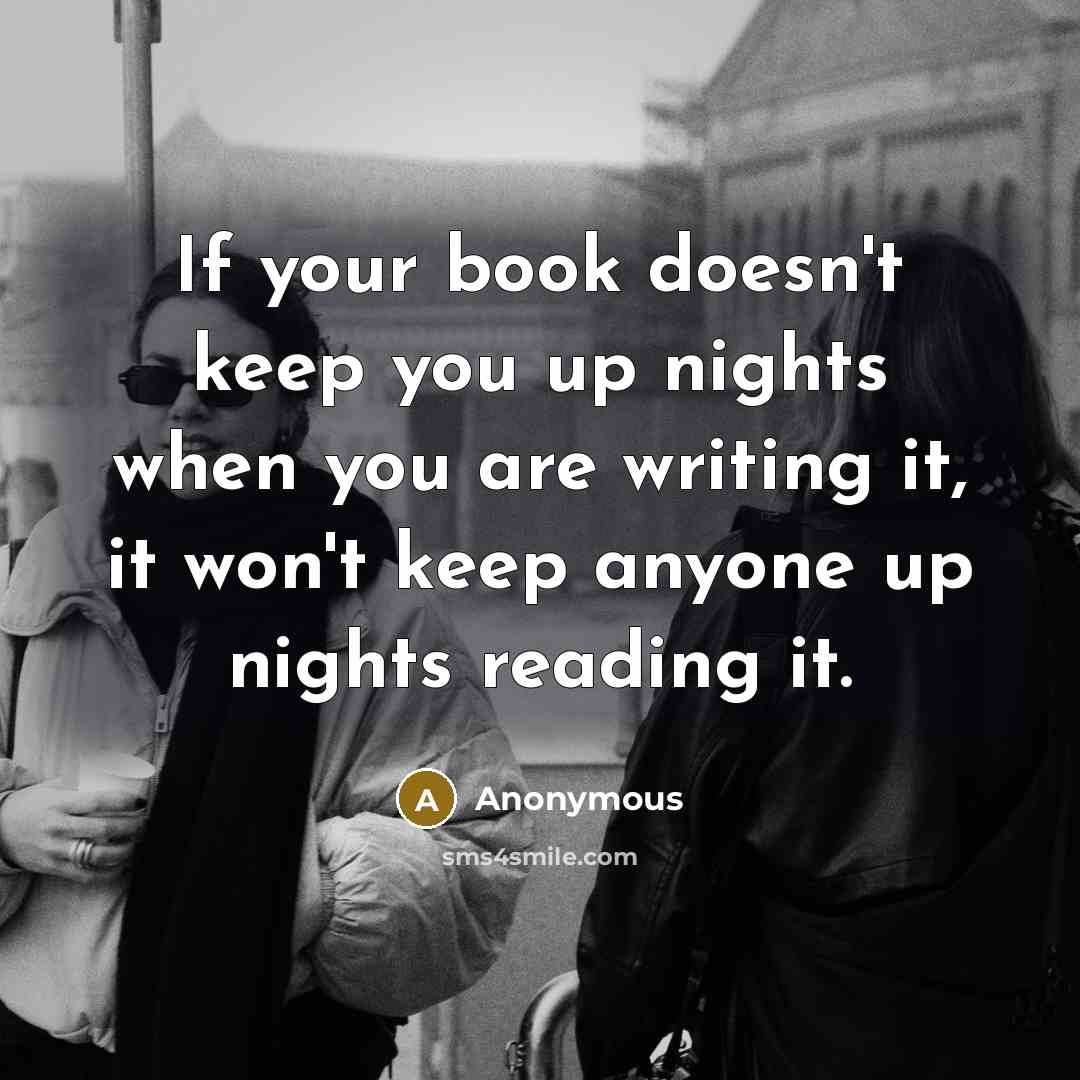 “If your book doesn't keep you up nights when you…” quote by Anonymous