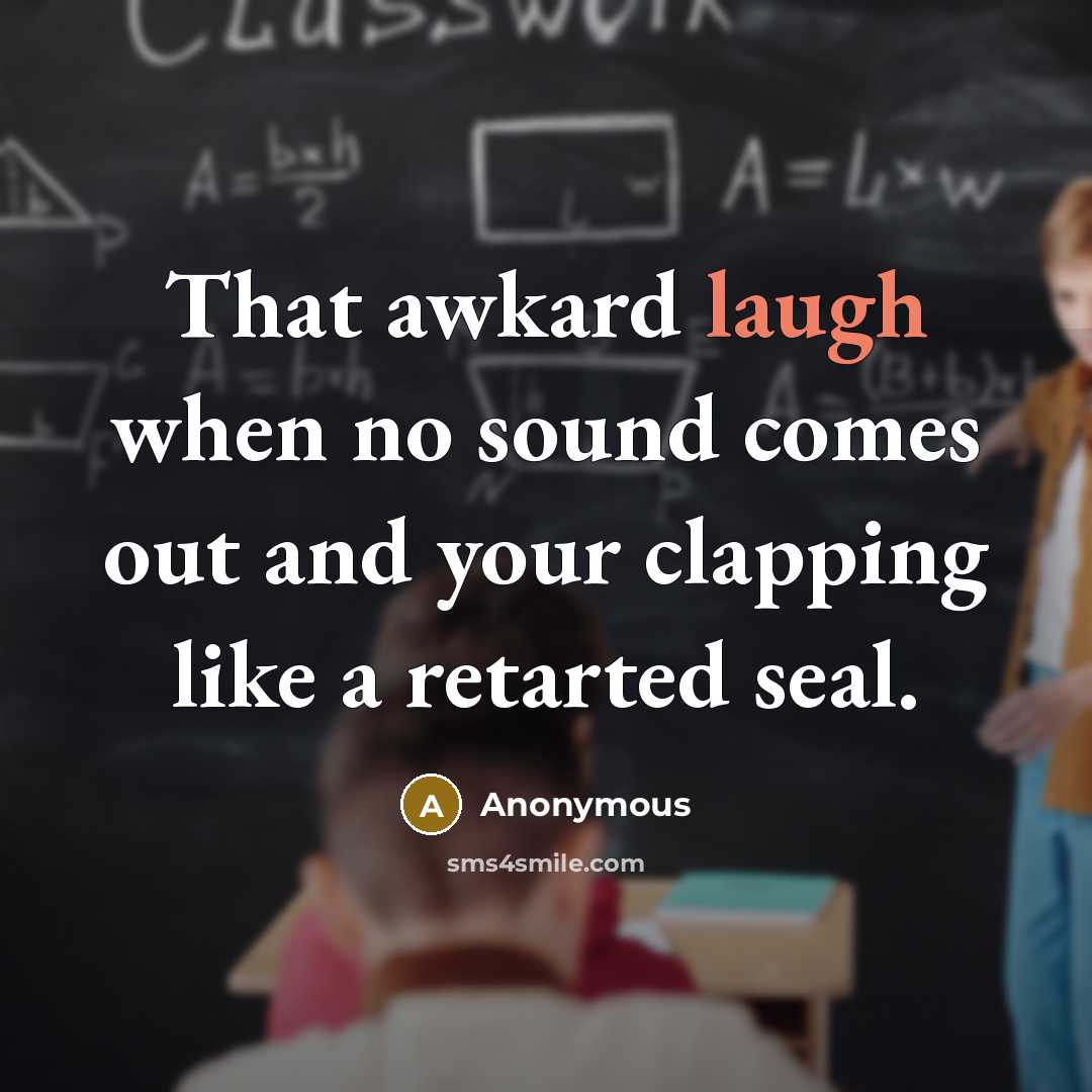 “That awkard laugh when no sound comes out and your…” quote by Anonymous