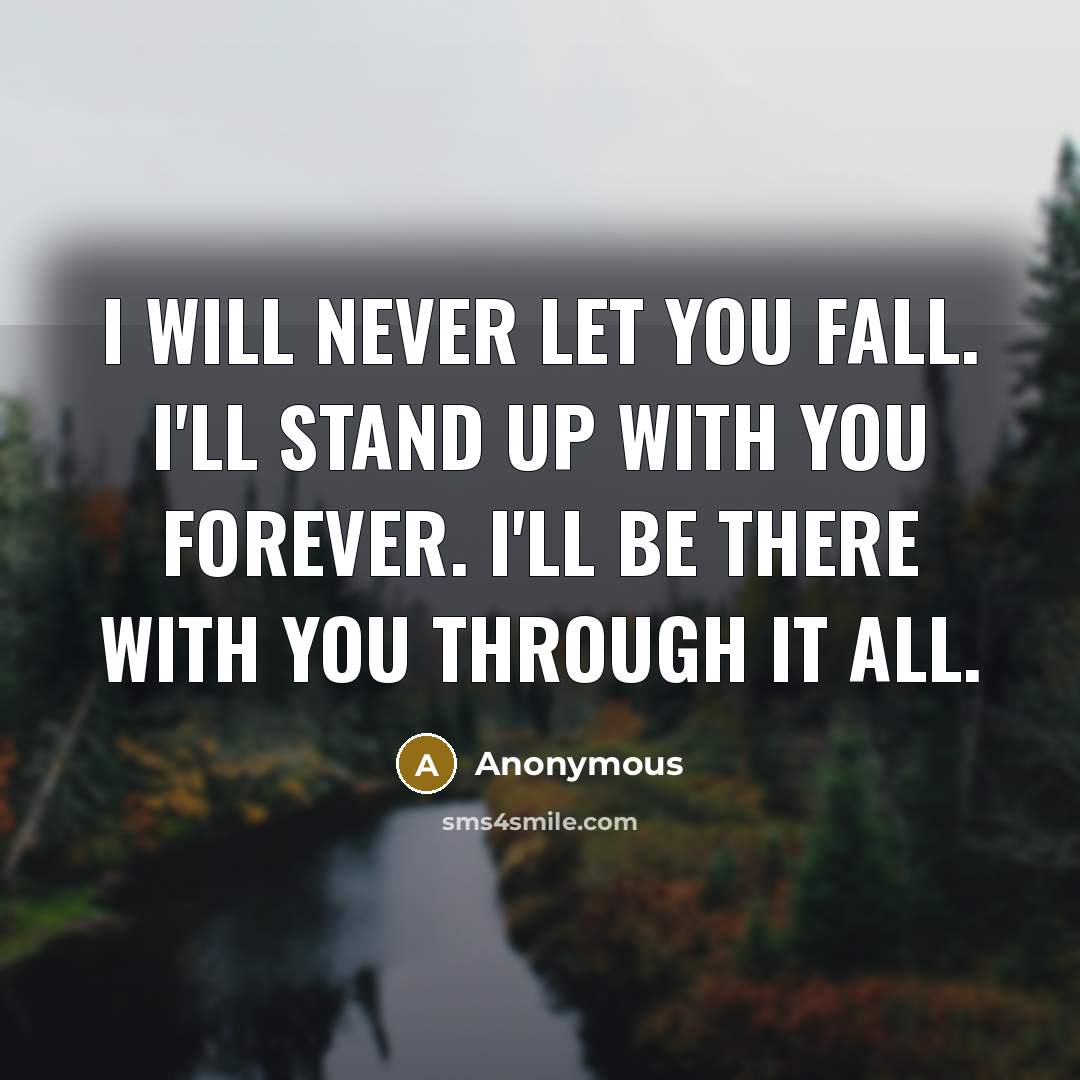 “I will never let you fall. I'll stand up with…” quote by Anonymous