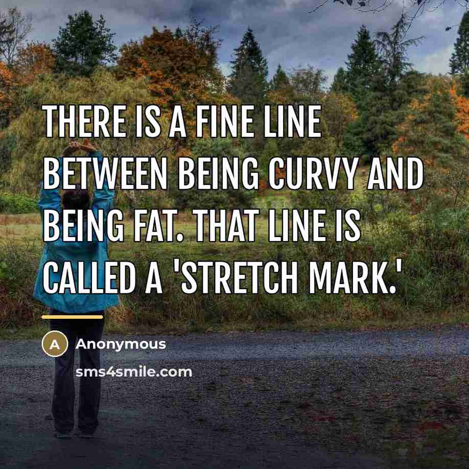 “There is a fine line between being curvy and being…” quote by Anonymous