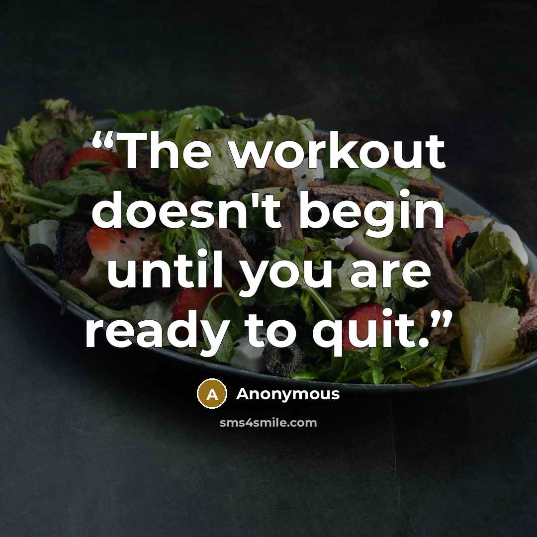 “The workout doesn't begin until you are ready to quit.” quote by Anonymous