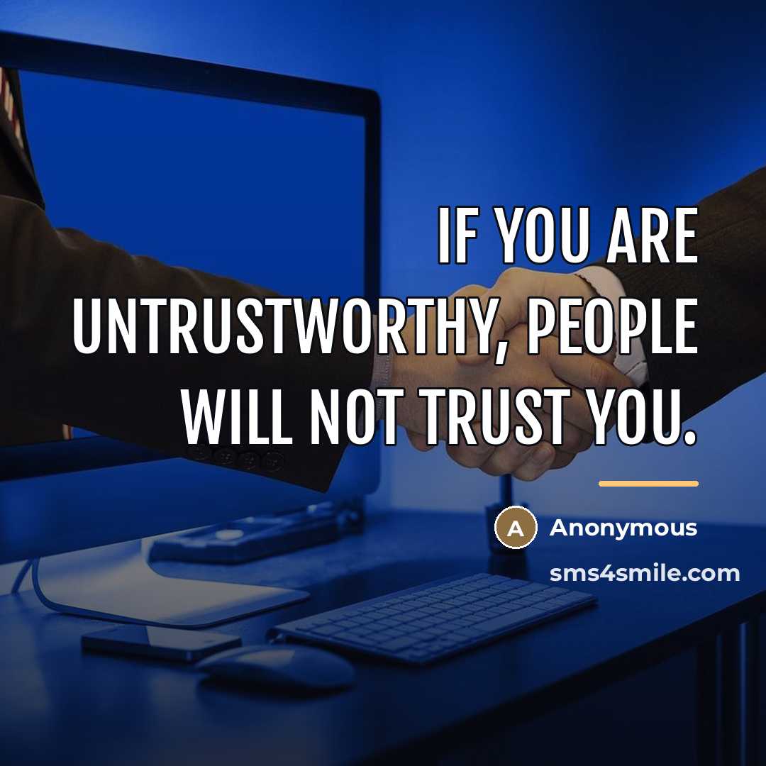 “If you are untrustworthy, people will not trust you.…” quote by Anonymous