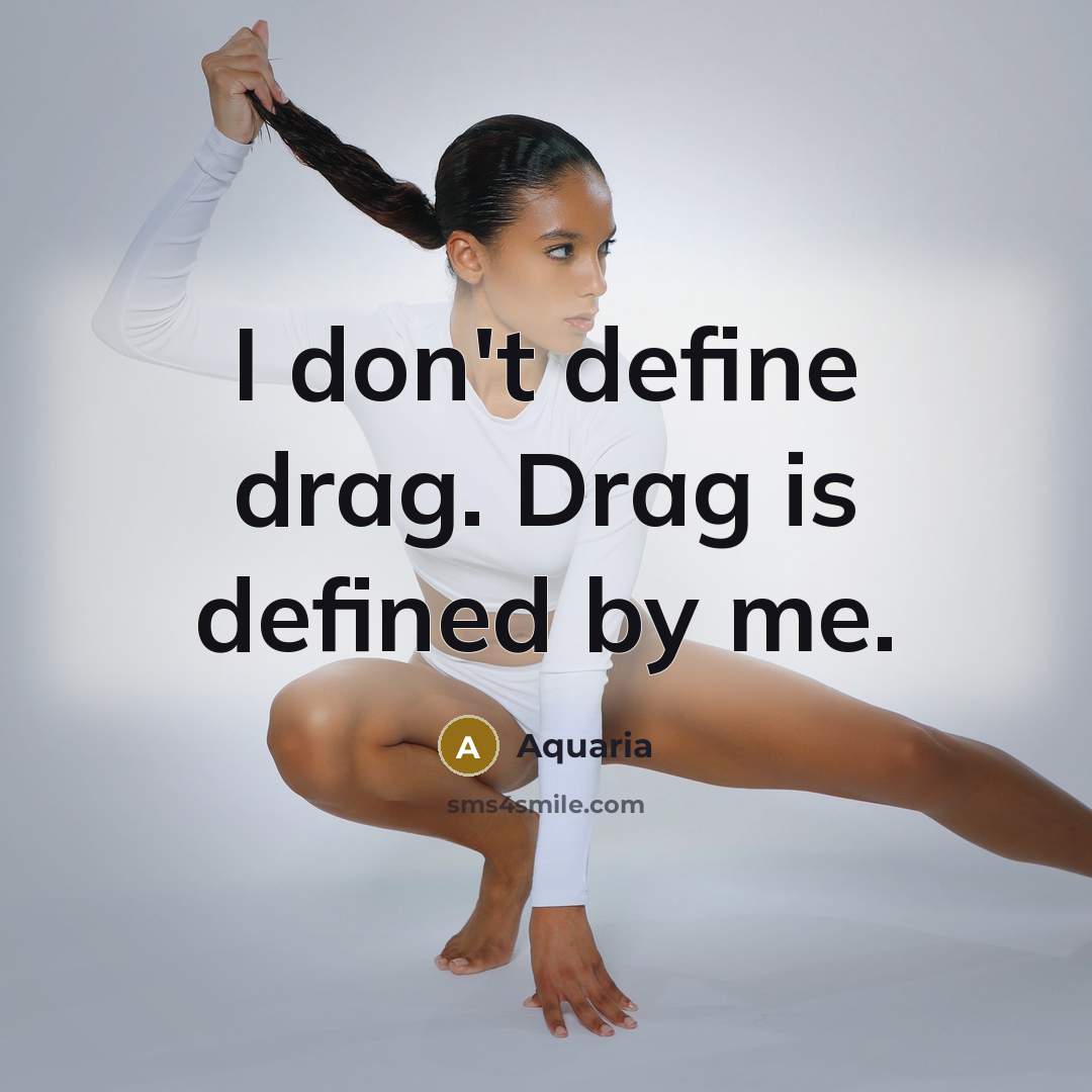 “I don't define drag. Drag is defined by me.…” quote by Aquaria