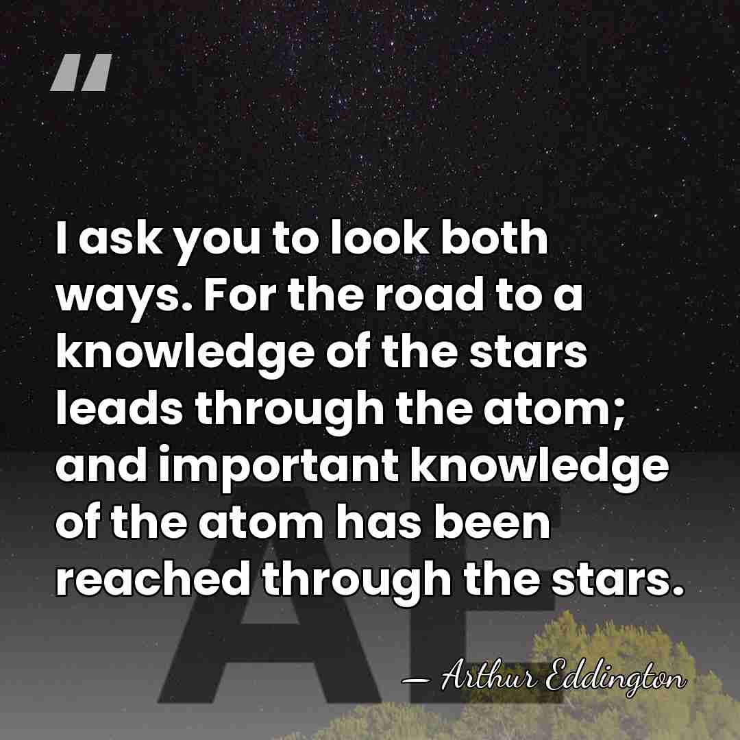 I ask you to look both ways. For the road to a&hellip; - Arthur Eddington