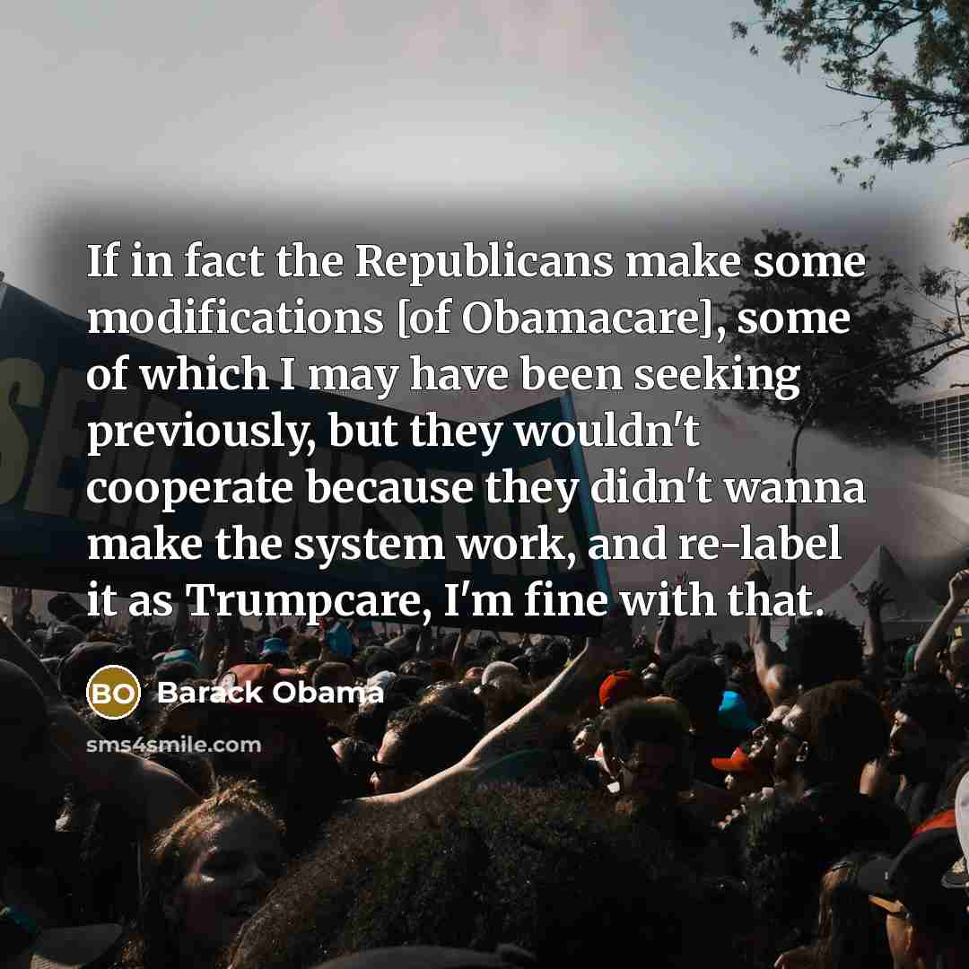 “If in fact the Republicans make some modifications [of Obamacare],…” quote by Barack Obama