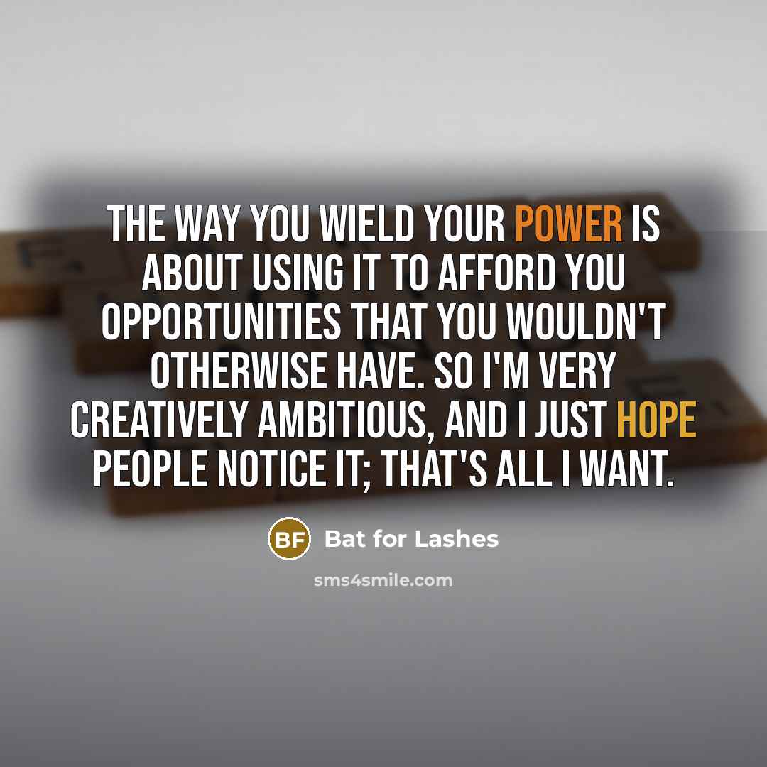 “The way you wield your power is about using it…” quote by Bat for Lashes
