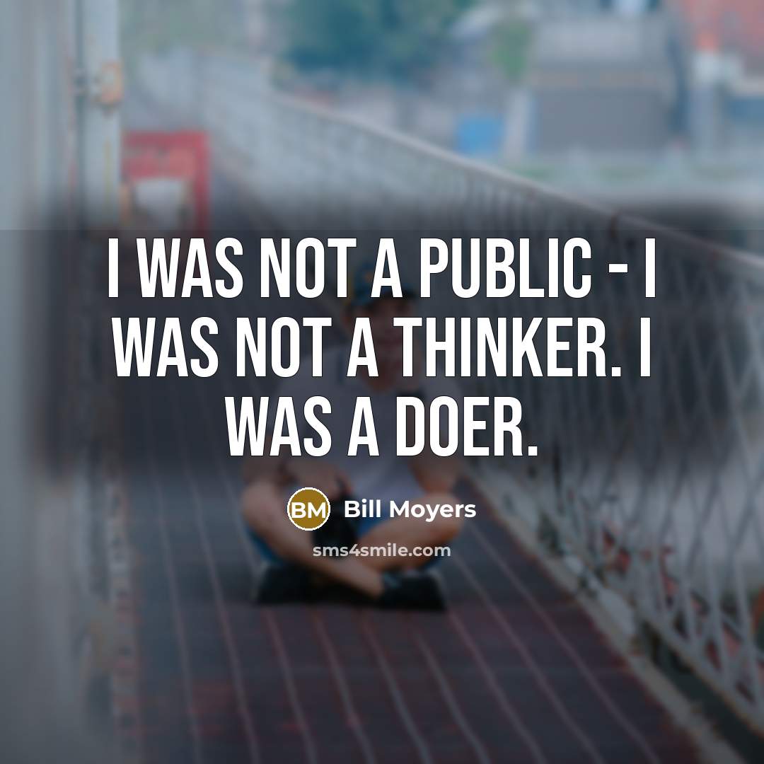 “I was not a public - I was not a…” quote by Bill Moyers
