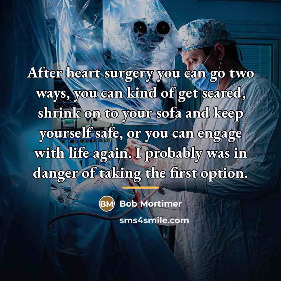 “After heart surgery you can go two ways, you can…” quote by Bob Mortimer