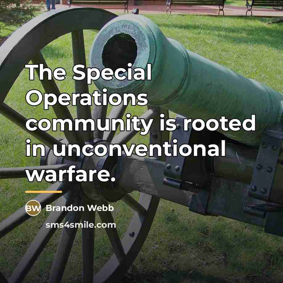 “The Special Operations community is rooted in unconventional warfare.…” quote by Brandon Webb