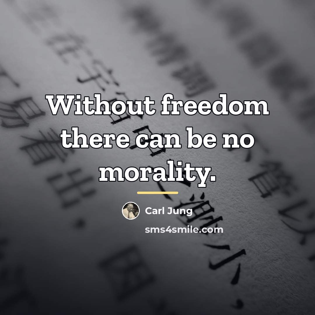 “Without freedom there can be no morality.…” quote by Carl Jung