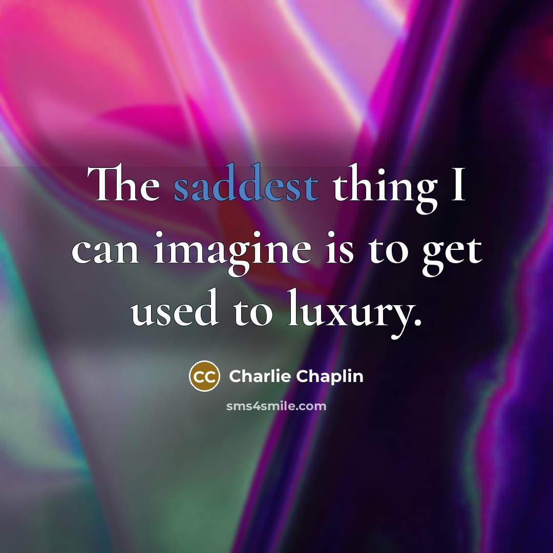 “The saddest thing I can imagine is to get used…” quote by Charlie Chaplin