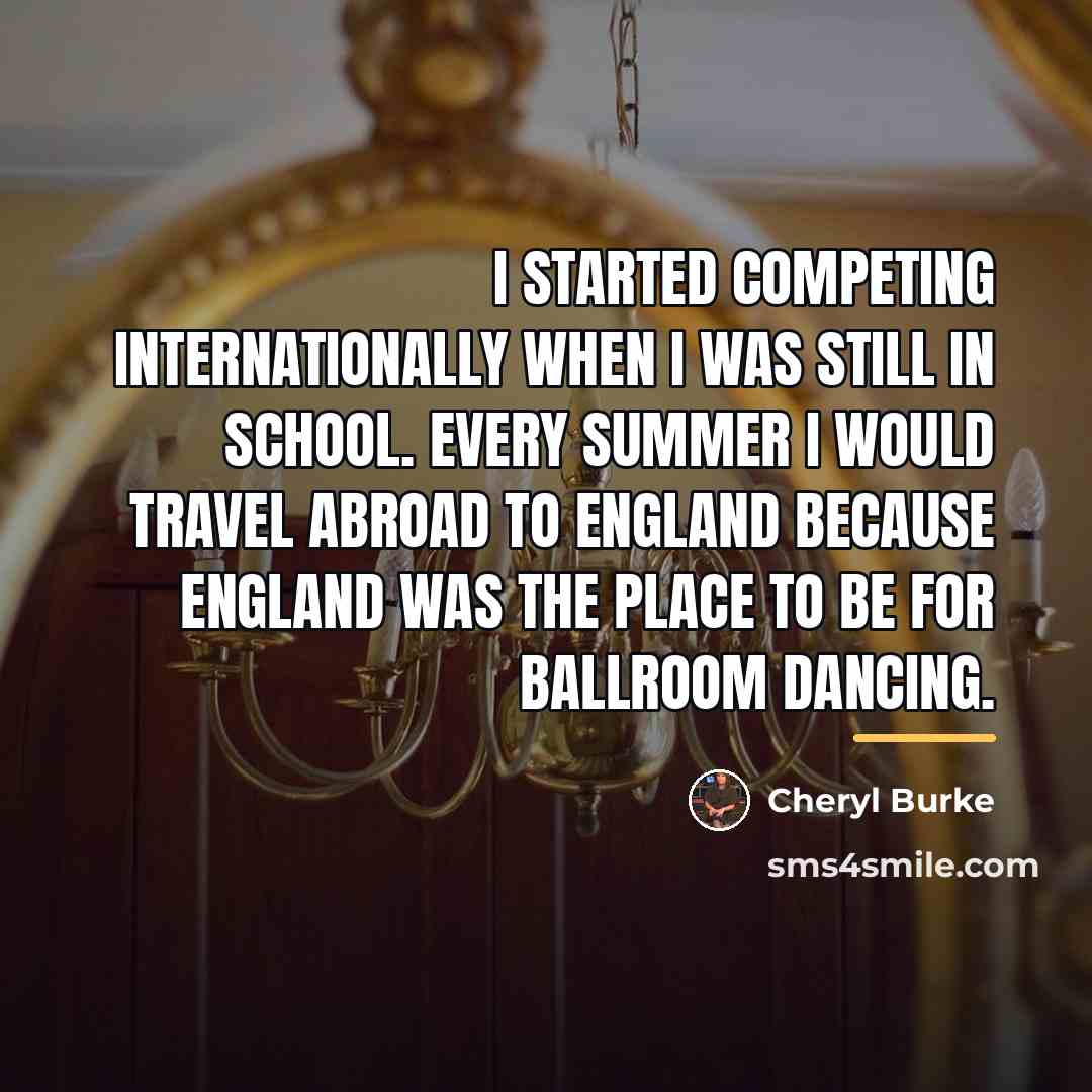 “I started competing internationally when I was still in school.…” quote by Cheryl Burke