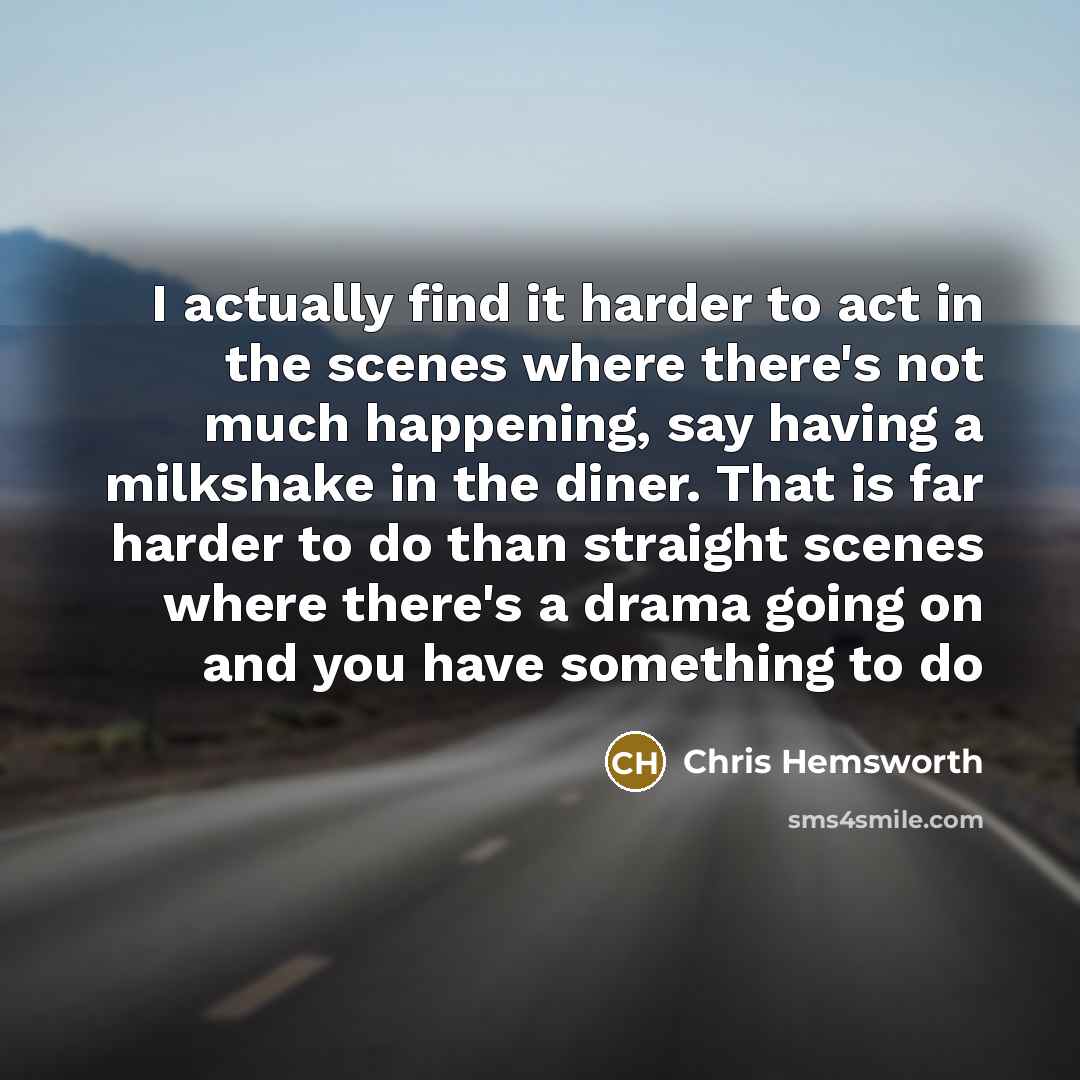 “I actually find it harder to act in the scenes…” quote by Chris Hemsworth