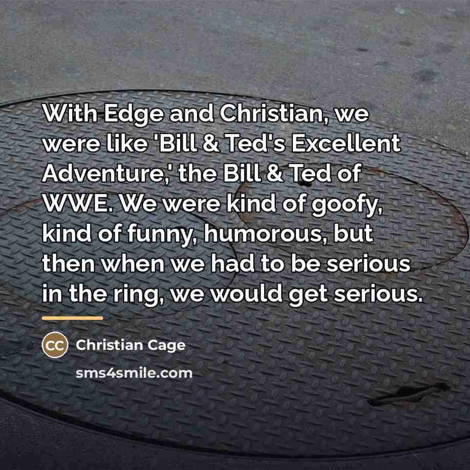“With Edge and Christian, we were like 'Bill & Ted's…” quote by Christian Cage