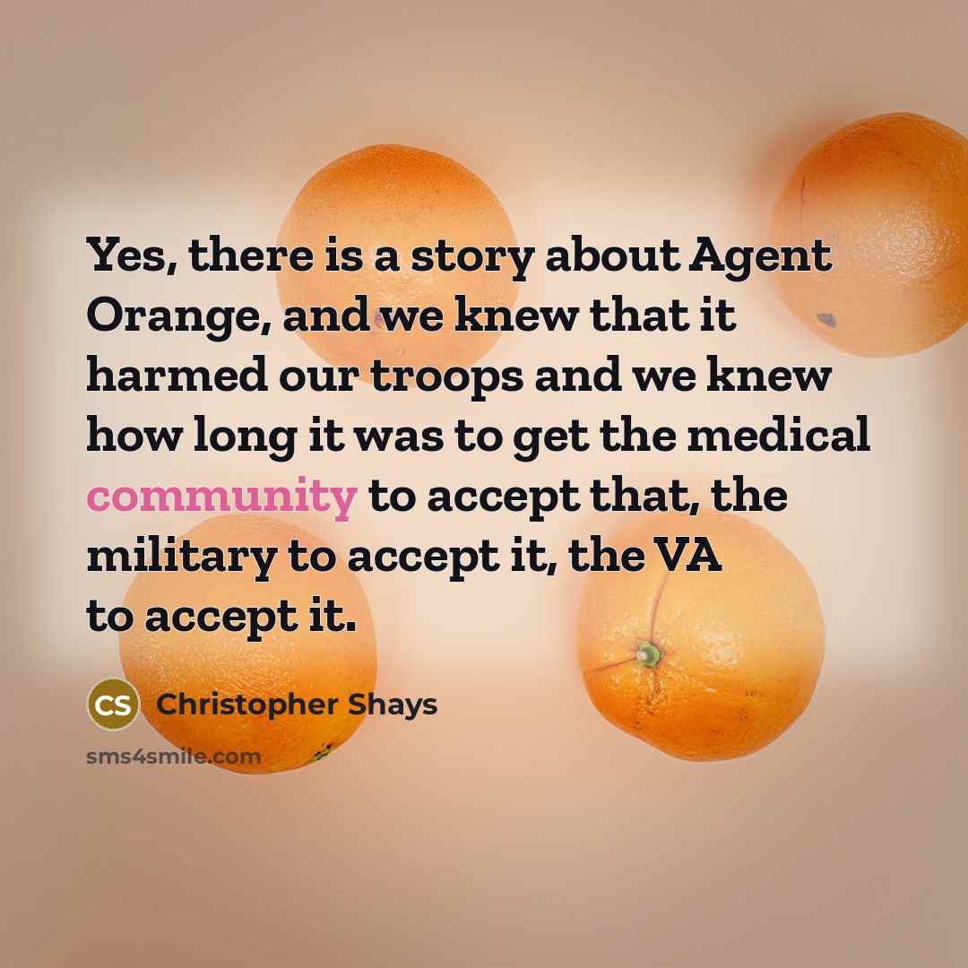 “Yes, there is a story about Agent Orange, and we…” quote by Christopher Shays