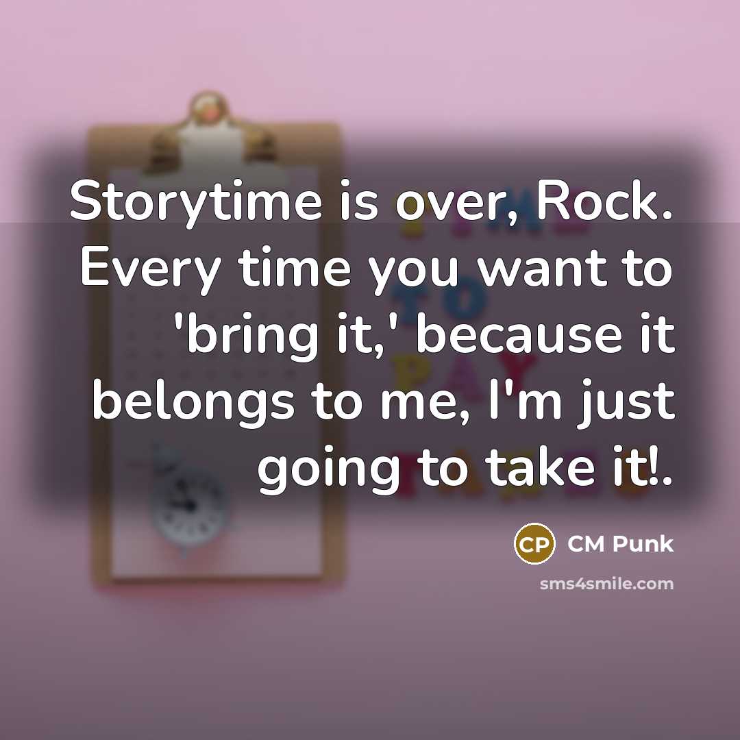 “Storytime is over, Rock. Every time you want to 'bring…” quote by CM Punk