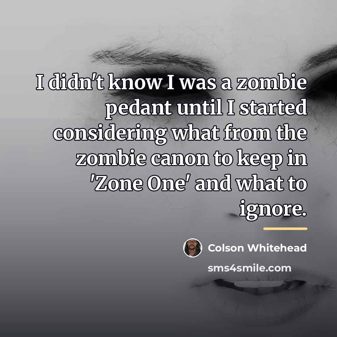 “I didn't know I was a zombie pedant until I…” quote by Colson Whitehead