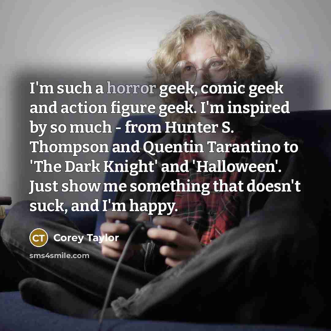“I'm such a horror geek, comic geek and action figure…” quote by Corey Taylor
