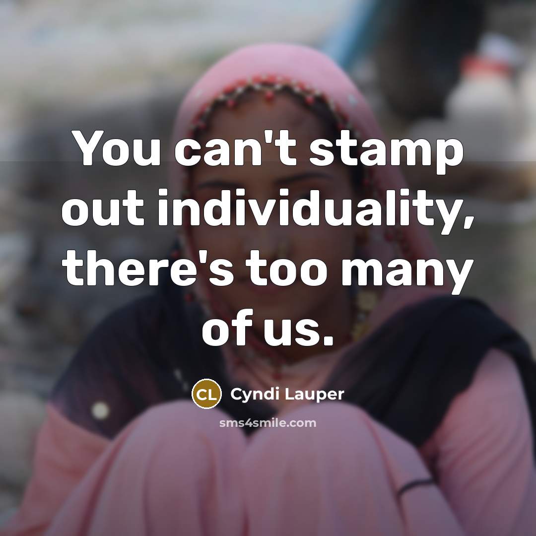 “You can't stamp out individuality, there's too many of us.…” quote by Cyndi Lauper