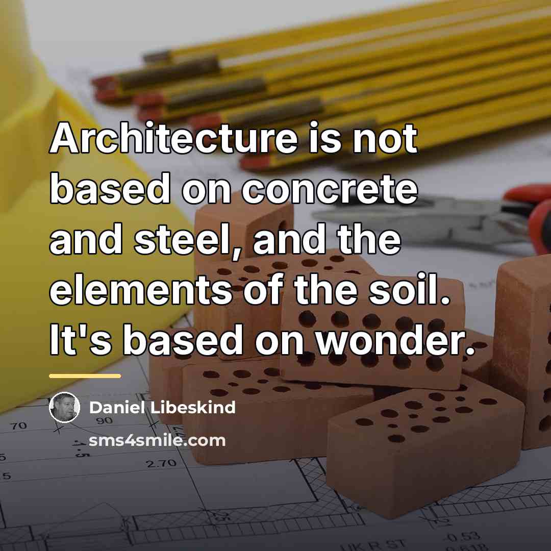 “Architecture is not based on concrete and steel, and the…” quote by Daniel Libeskind