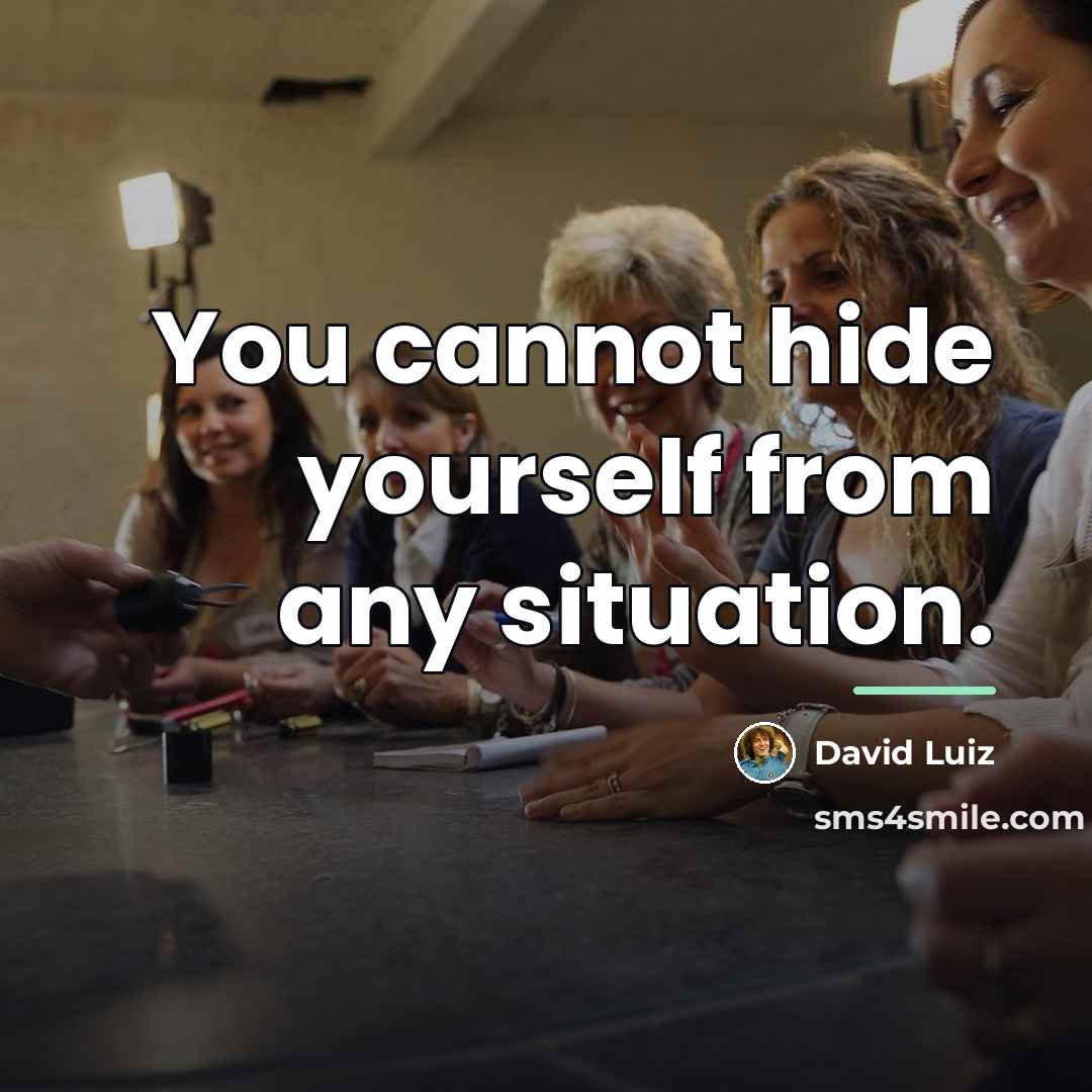 “You cannot hide yourself from any situation.…” quote by David Luiz