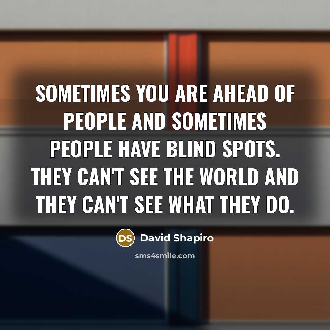 “Sometimes you are ahead of people and sometimes people have…” quote by David Shapiro