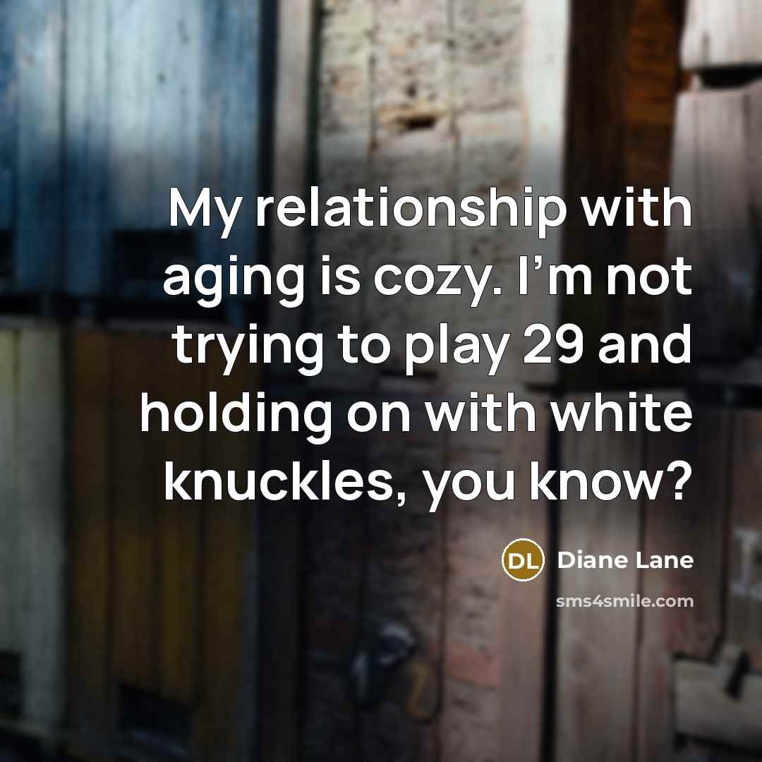 “My relationship with aging is cozy. I'm not trying to…” quote by Diane Lane