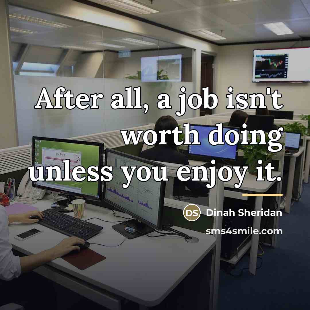 “After all, a job isn't worth doing unless you enjoy…” quote by Dinah Sheridan