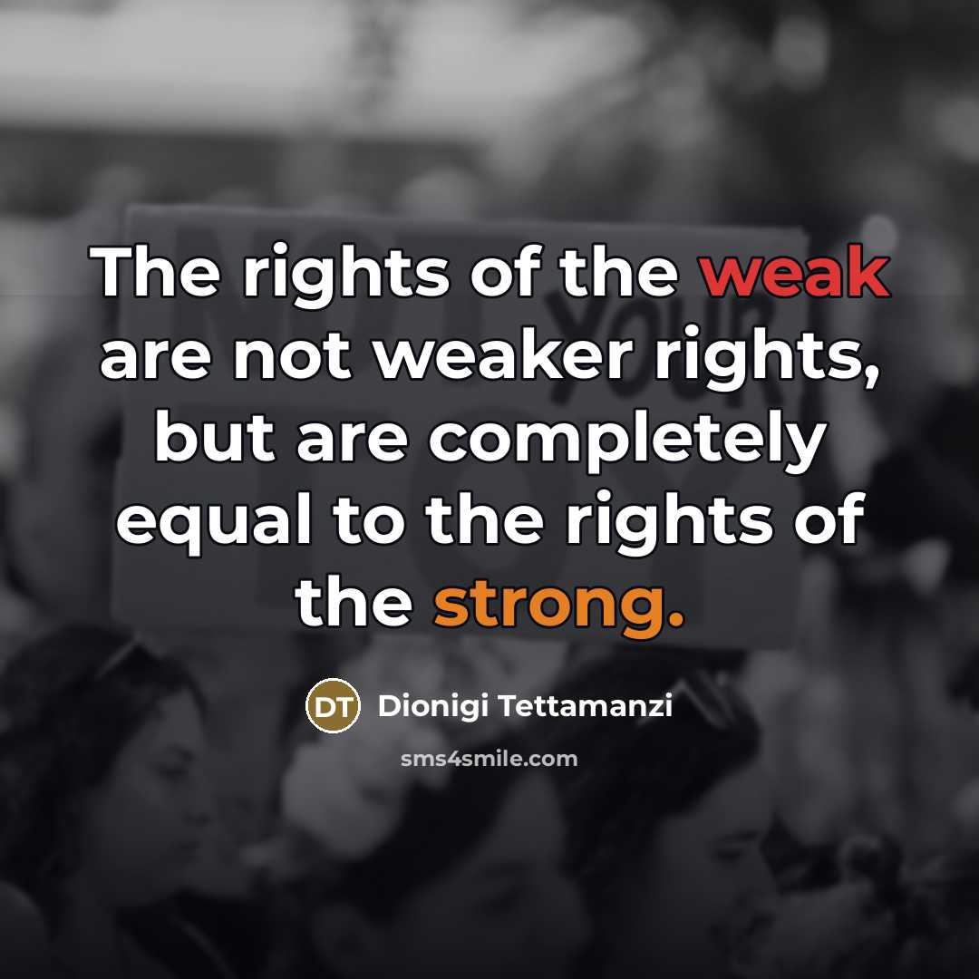 “The rights of the weak are not weaker rights, but are completely equal to the rights of the strong.” quote by Dionigi Tettamanzi