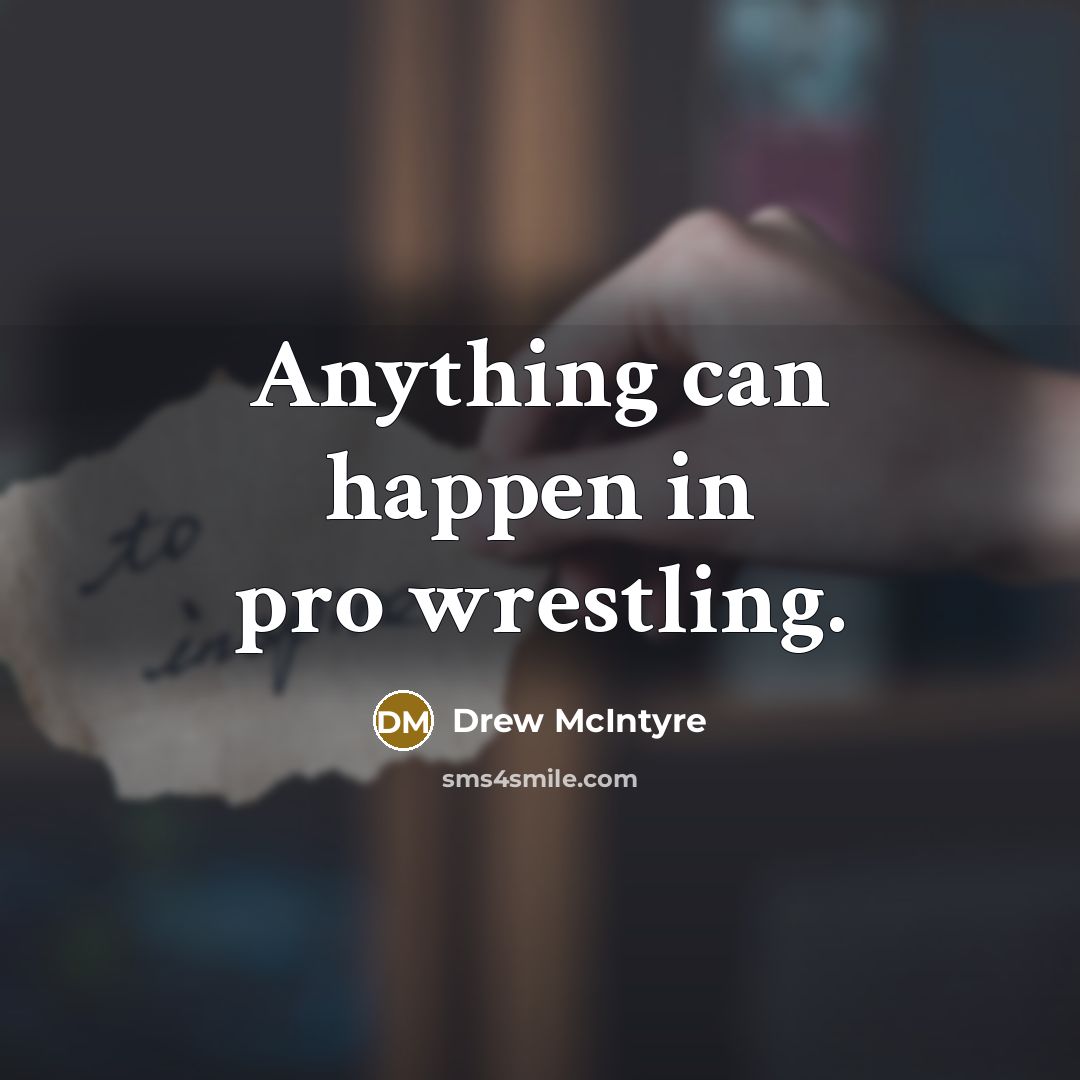 “Anything can happen in pro wrestling.…” quote by Drew McIntyre