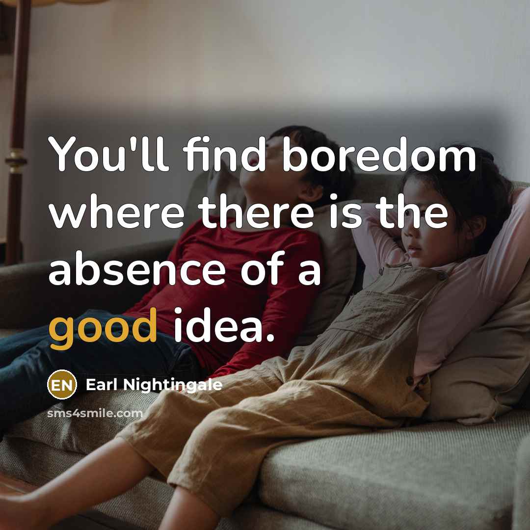 “You'll find boredom where there is the absence of a…” quote by Earl Nightingale