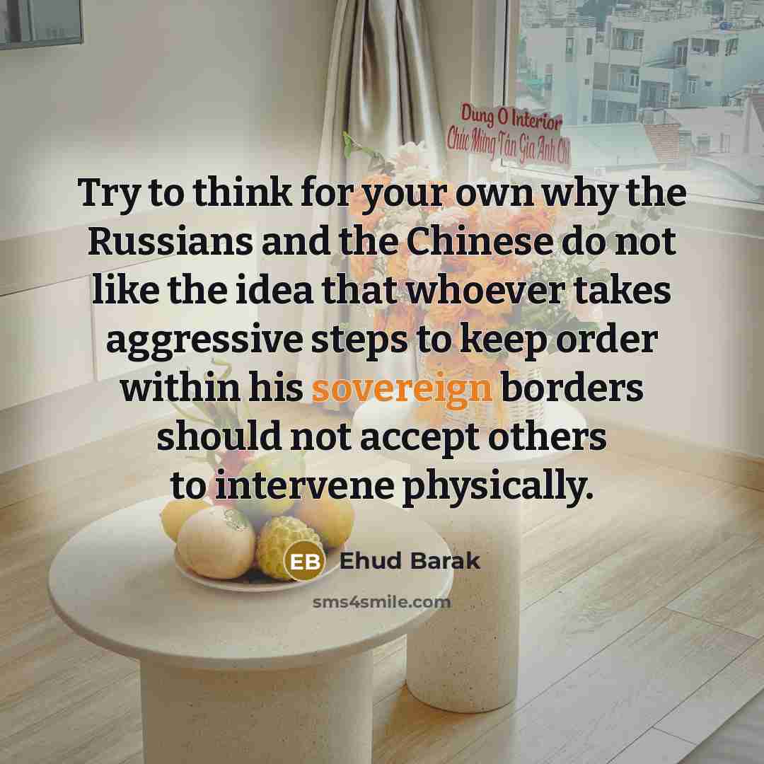 “Try to think for your own why the Russians and…” quote by Ehud Barak