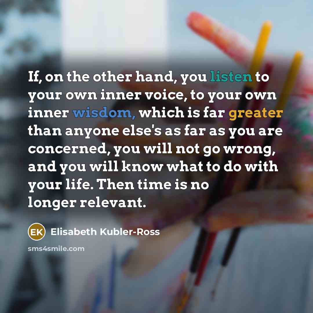“If, on the other hand, you listen to your own…” quote by Elisabeth Kubler-Ross