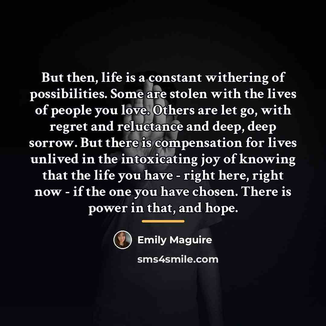 “But then, life is a constant withering of possibilities. Some…” quote by Emily Maguire