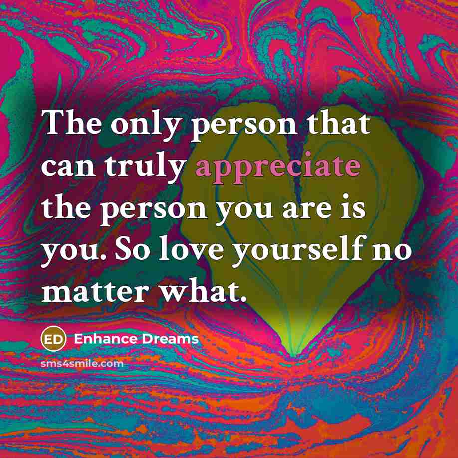 “The only person that can truly appreciate the person you…” quote by Enhance Dreams