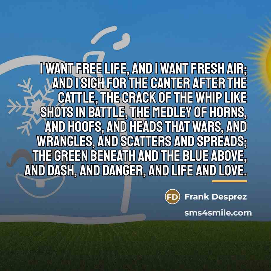 “I want free life, and I want fresh air; And…” quote by Frank Desprez