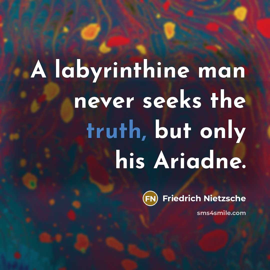 “A labyrinthine man never seeks the truth, but only his…” quote by Friedrich Nietzsche