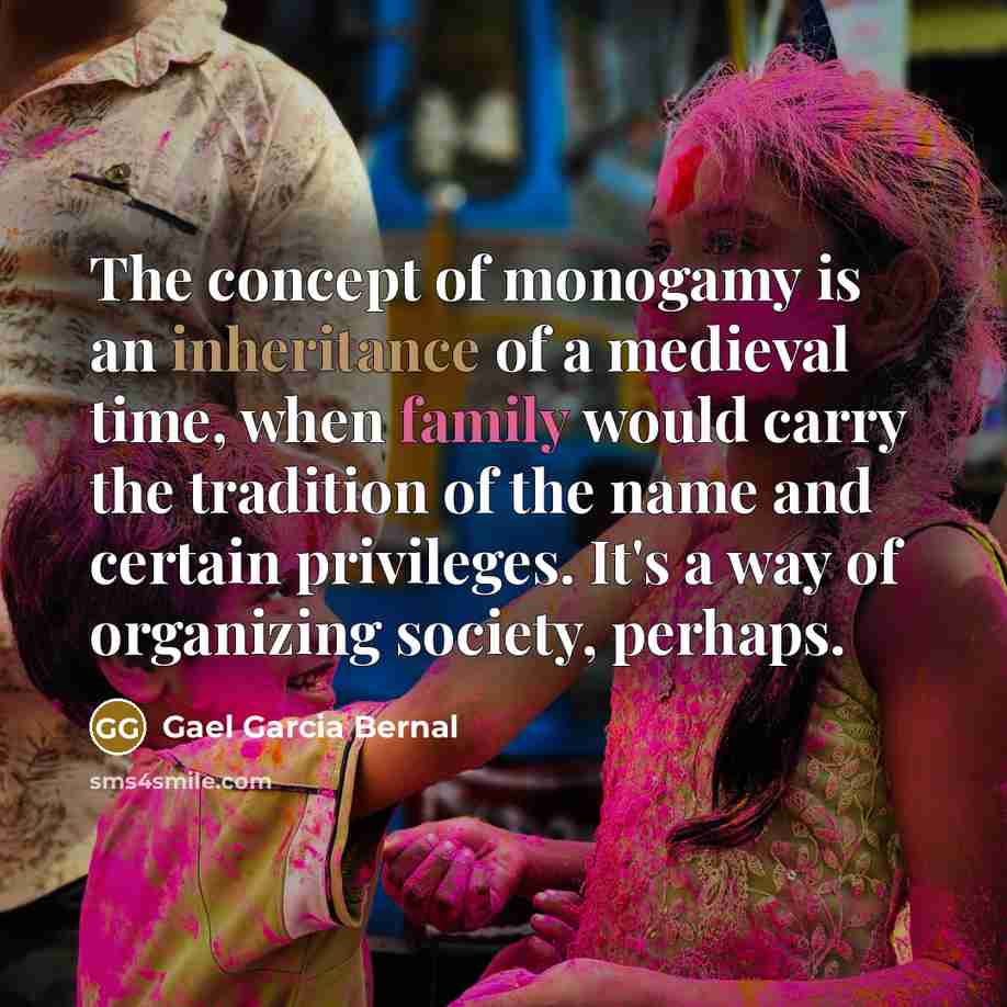 “The concept of monogamy is an inheritance of a medieval…” quote by Gael Garcia Bernal