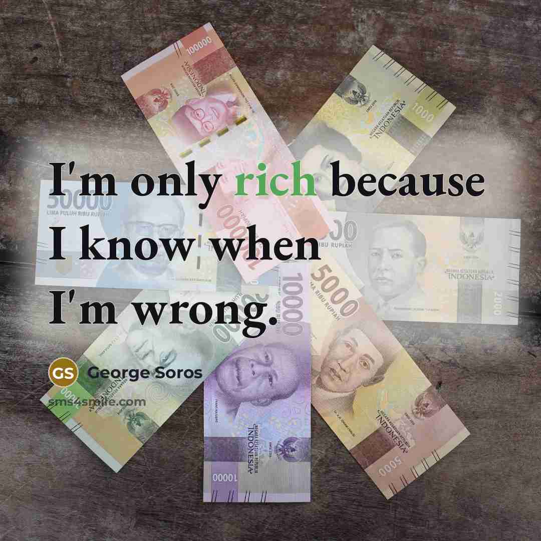 “I'm only rich because I know when I'm wrong.…” quote by George Soros