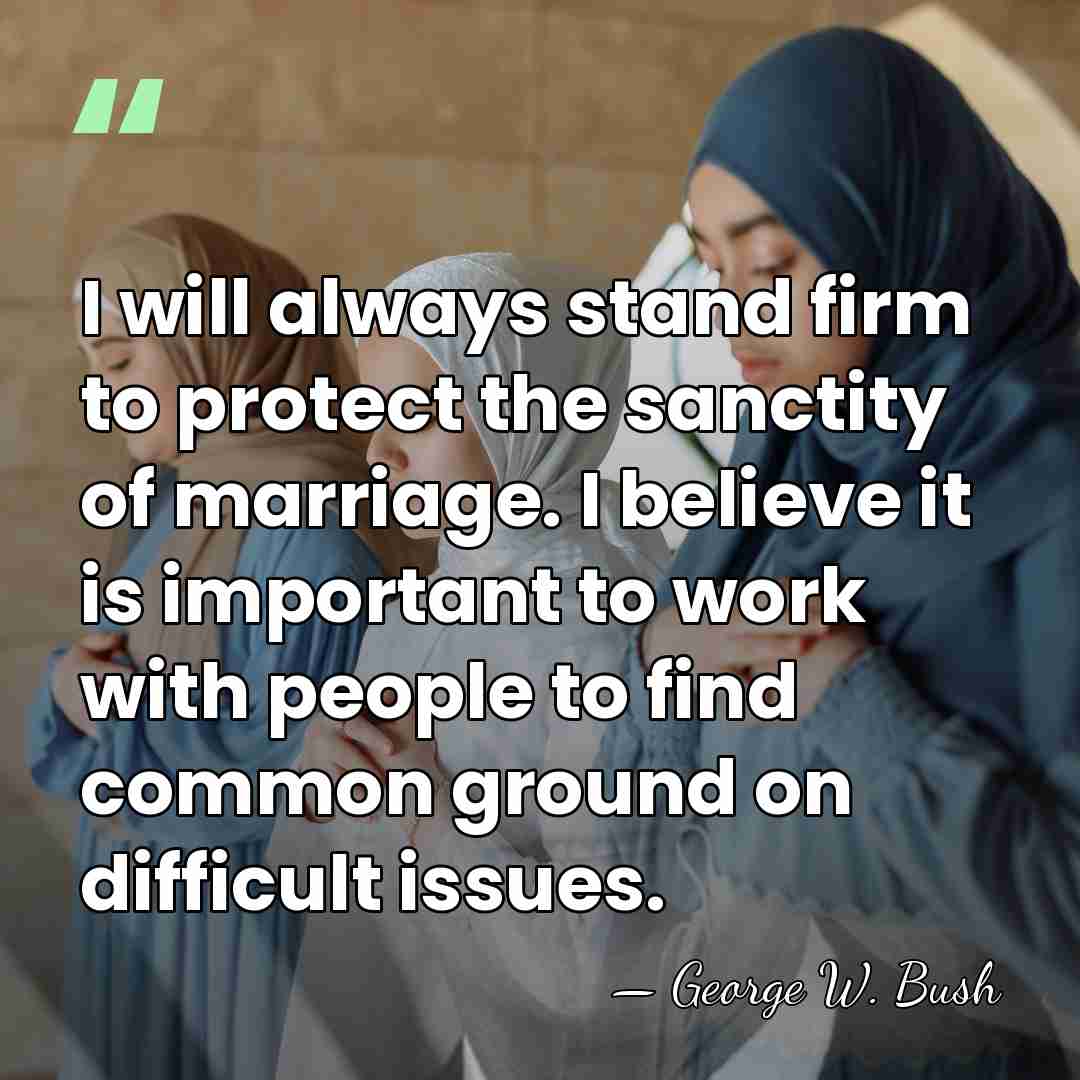 I will always stand firm to protect the sanctity of marriage. I&hellip; - George W. Bush