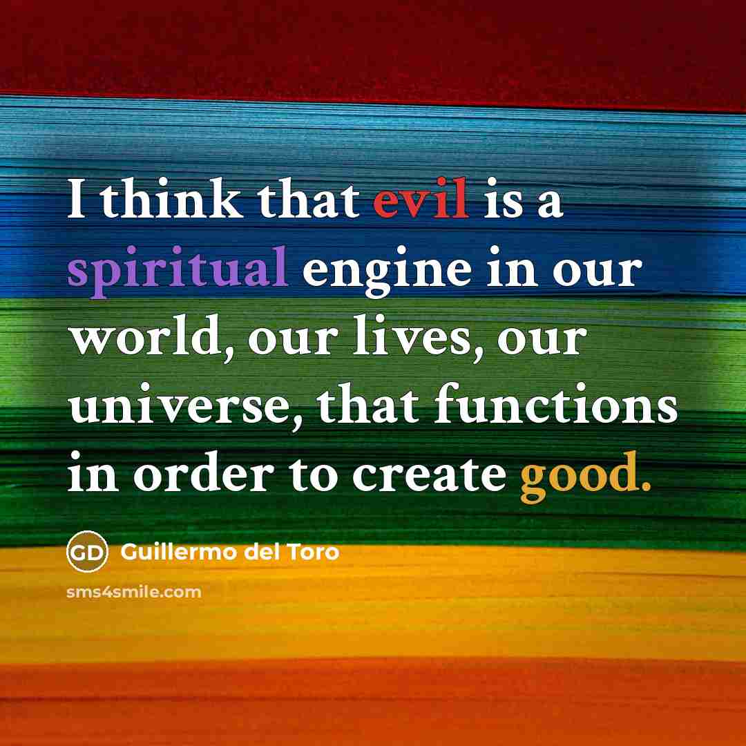 “I think that evil is a spiritual engine in our…” quote by Guillermo del Toro