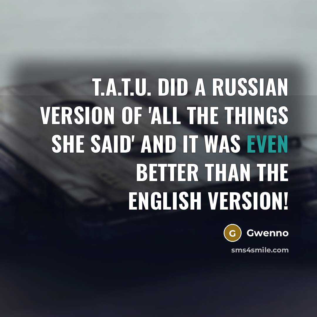“t.A.T.u. did a Russian version of 'All The Things She…” quote by Gwenno